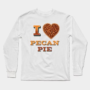 I Love Pecan Pie Long Sleeve T-Shirt